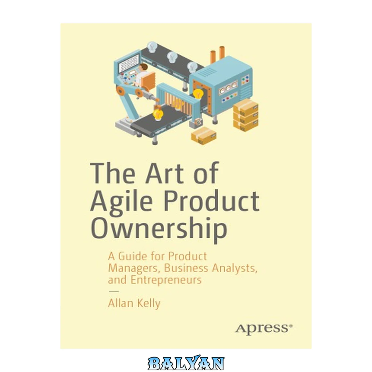جلد کتاب The Art of Agile Product Ownership : A Guide for Product Managers, Business Analysts, and Entrepreneurs