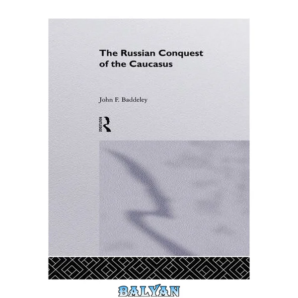 The Russian Conquest of the Caucasus (Caucasus World)