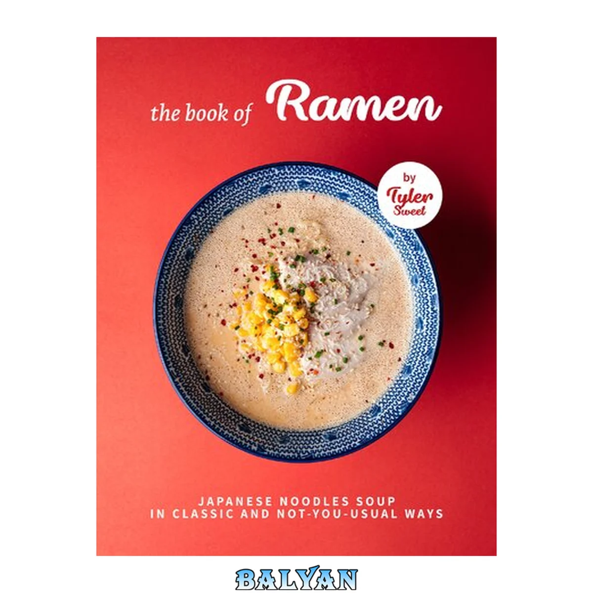 جلد کتاب The Book of Ramen: Japanese Noodles Soup in Classic and Not-you-Usual W