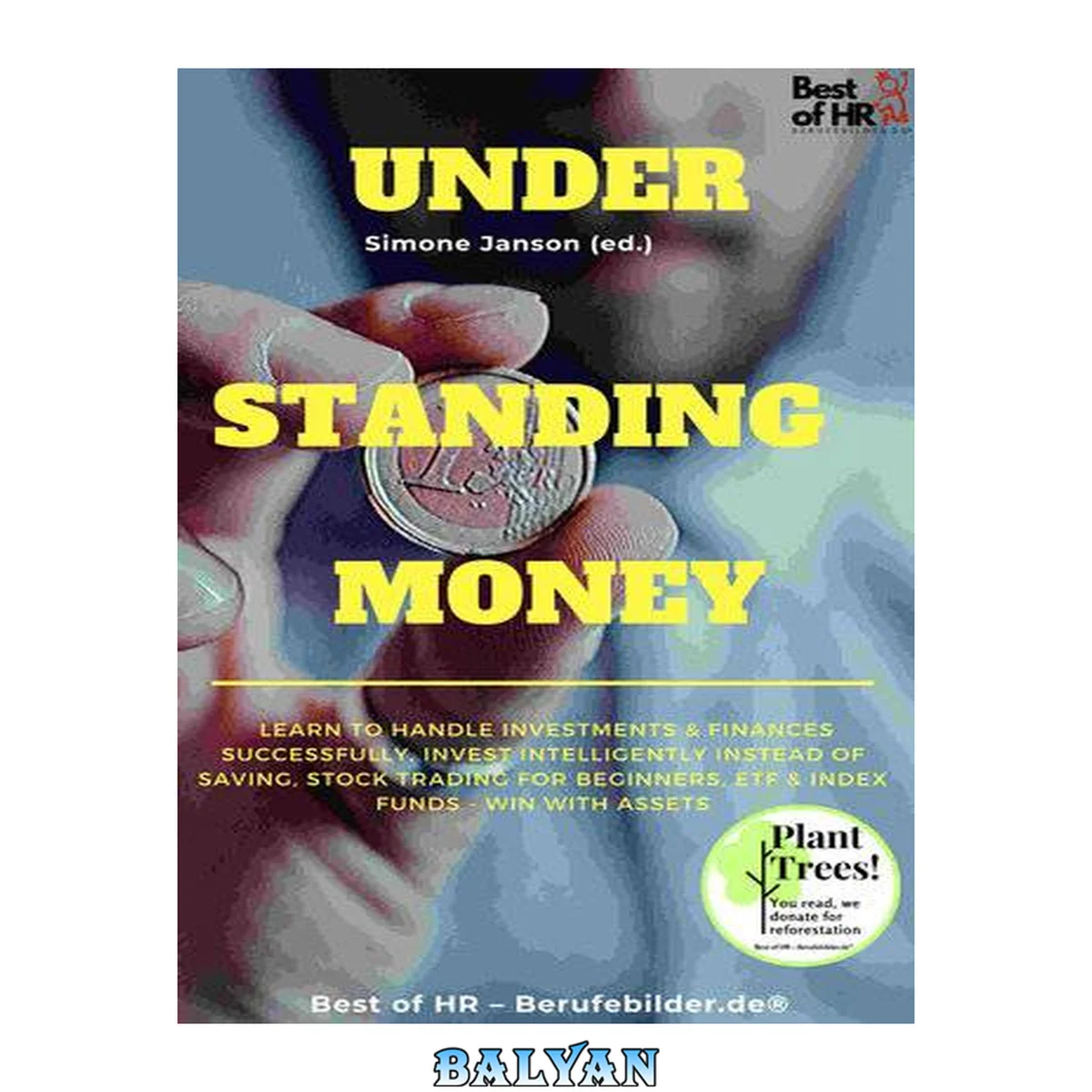 جلد کتاب Understanding Money : Learn to Handle Investments &amp; Finances Successfully, Invest Intelligently Instead of Saving, Stock Trading for Beginners, ETF &amp; Index Funds - Win with Assets