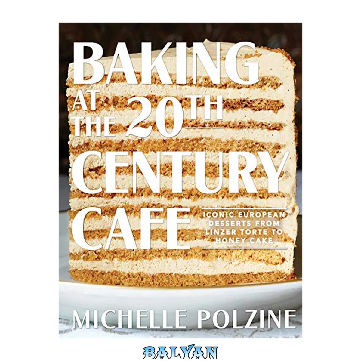 جلد کتاب Baking at the 20th Century Cafe : iconic European desserts from linzer torte to honey cake