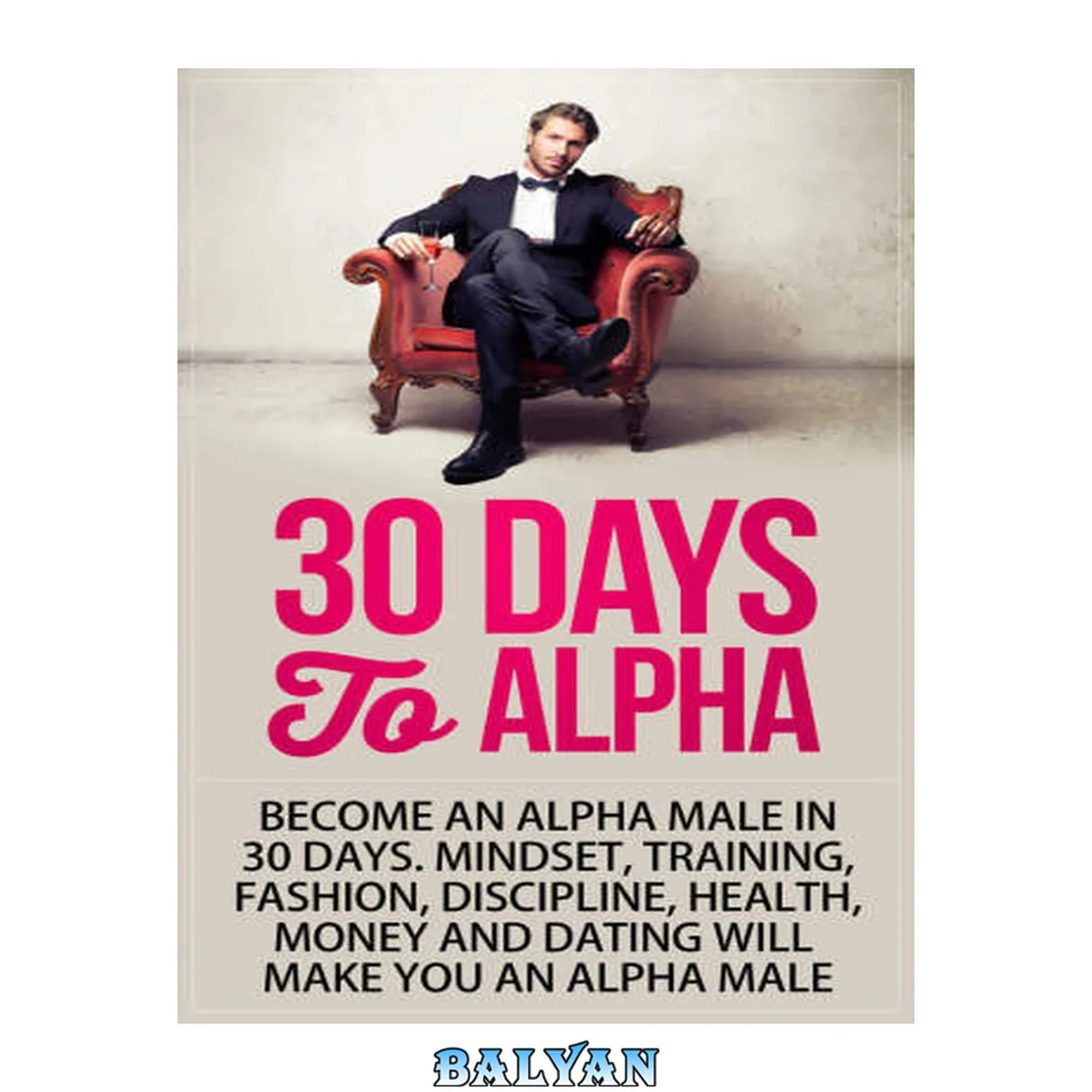 جلد کتاب Alpha Male: 30 Days to Alpha, Become an Alpha Male in 30 Days: Mindset, Training, Fashion, Discipline, Health, Money and Dating