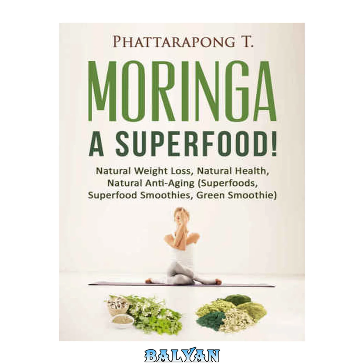 جلد کتاب Moringa Oleifera Benefits Superfoods: Moringa Tea Moringa Powder Most Powerful Superfood ,Natural Weight Loss, Natural Health, Natural Anti-Aging