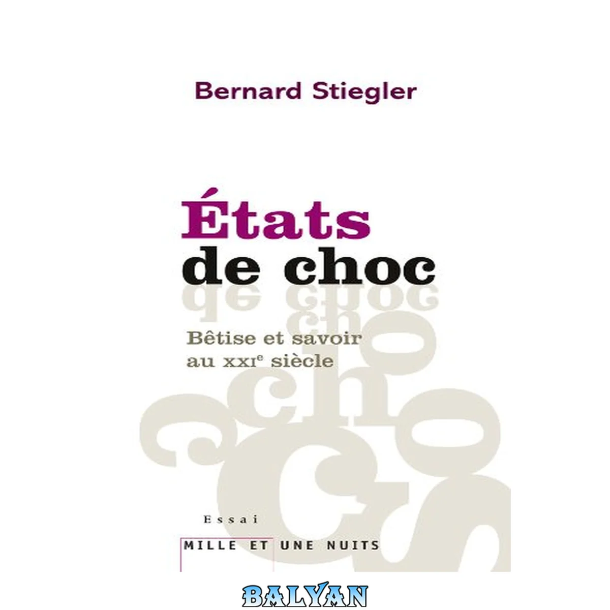 جلد کتاب Etats de choc: Bêtise et savoir au XXIe siècle de Bernard Stiegler