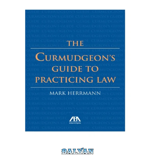 The curmudgeon's guide to practicing law