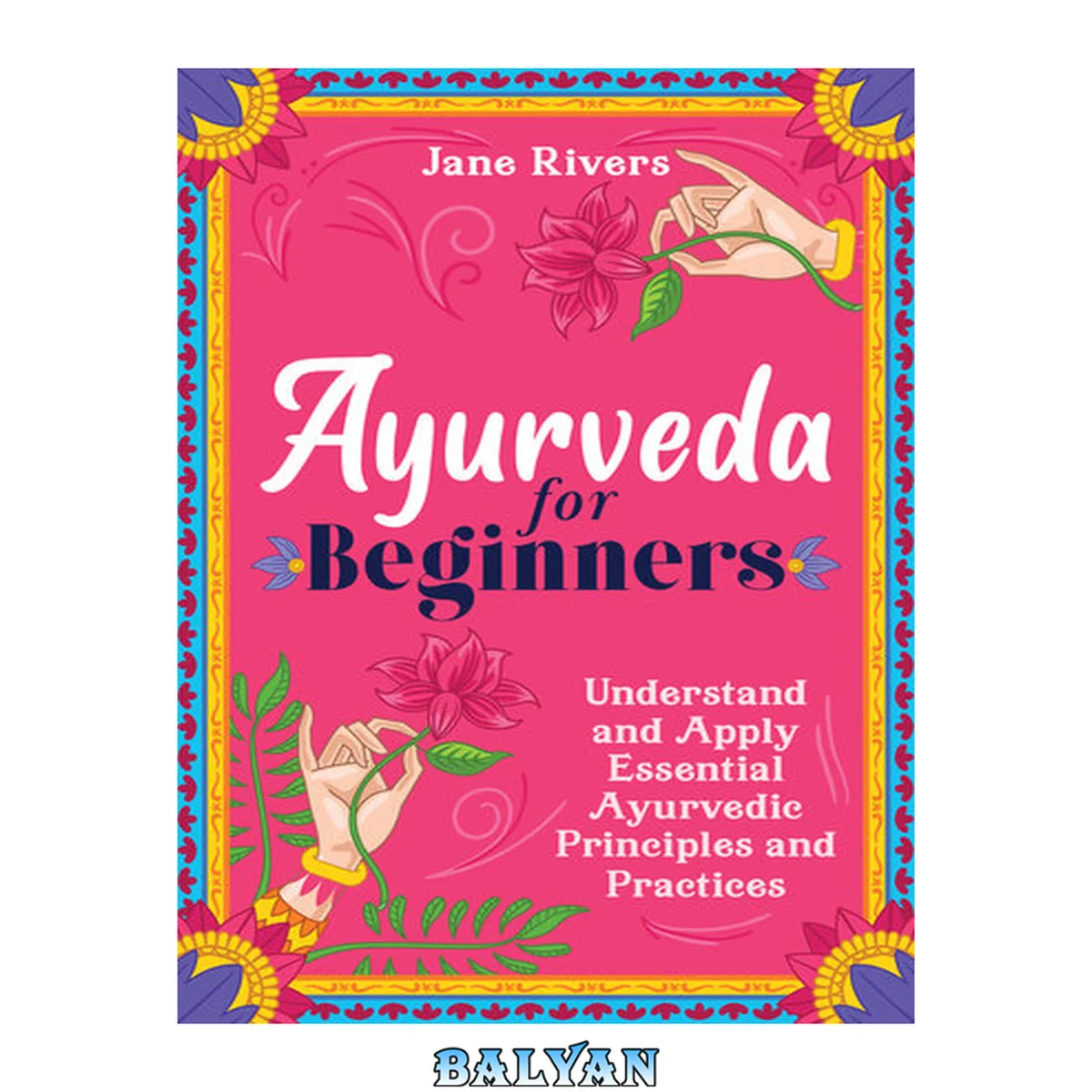جلد کتاب Ayurveda for Beginners: Understand and Apply Essential Ayurvedic Principles and Practices