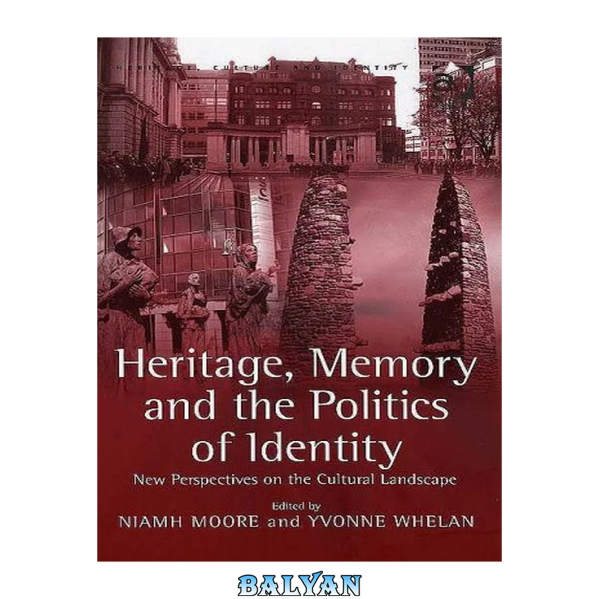 جلد کتاب Heritage, Memory and the Politics of Identity: New Perspectives on the Cultural Landscape (Heritage, Culture &amp; Identity) (Heritage, Culture and Identity)