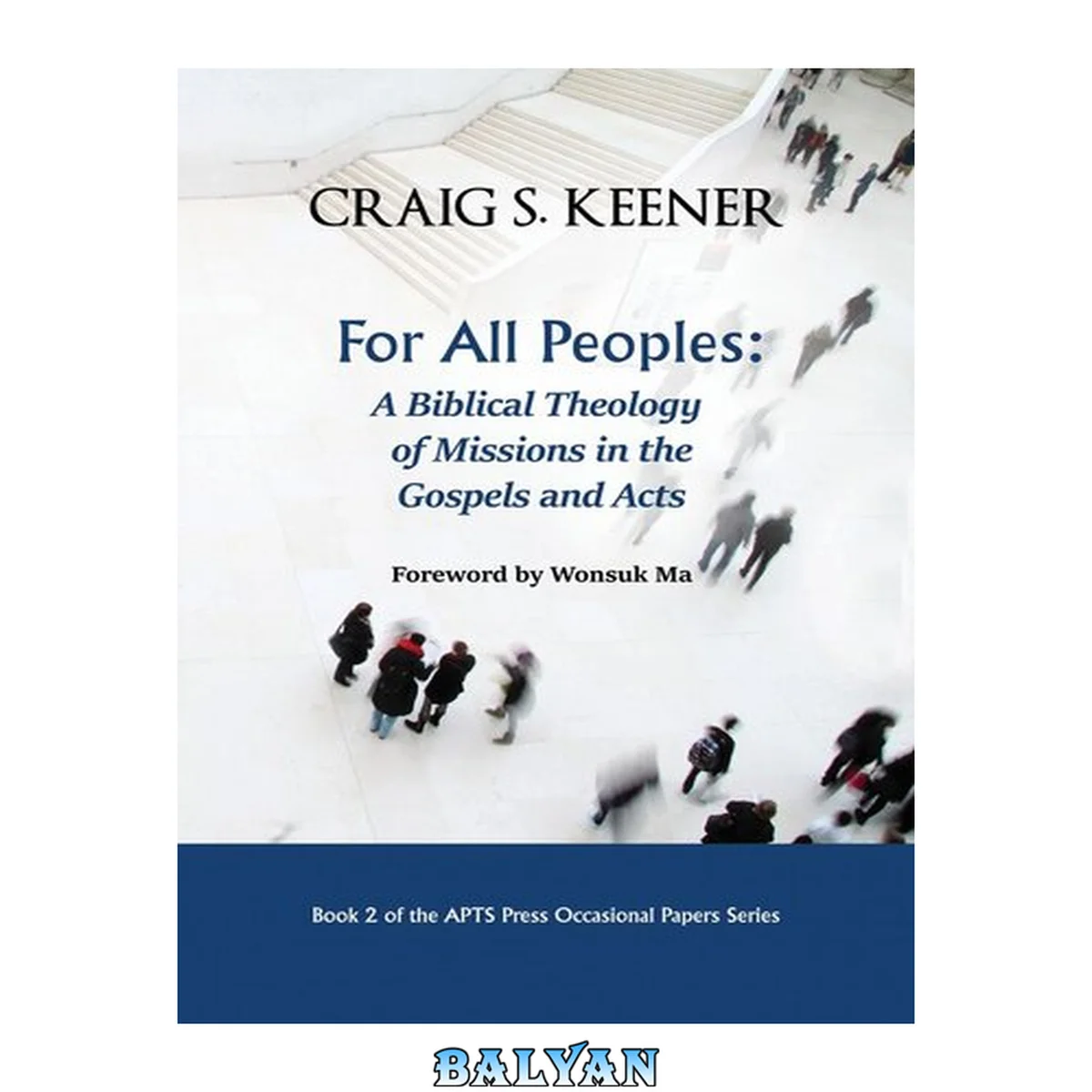 جلد کتاب For All Peoples: A Biblical Theology of Missions in the Gospels and Acts (APTS Press Occasional Papers Book 2)