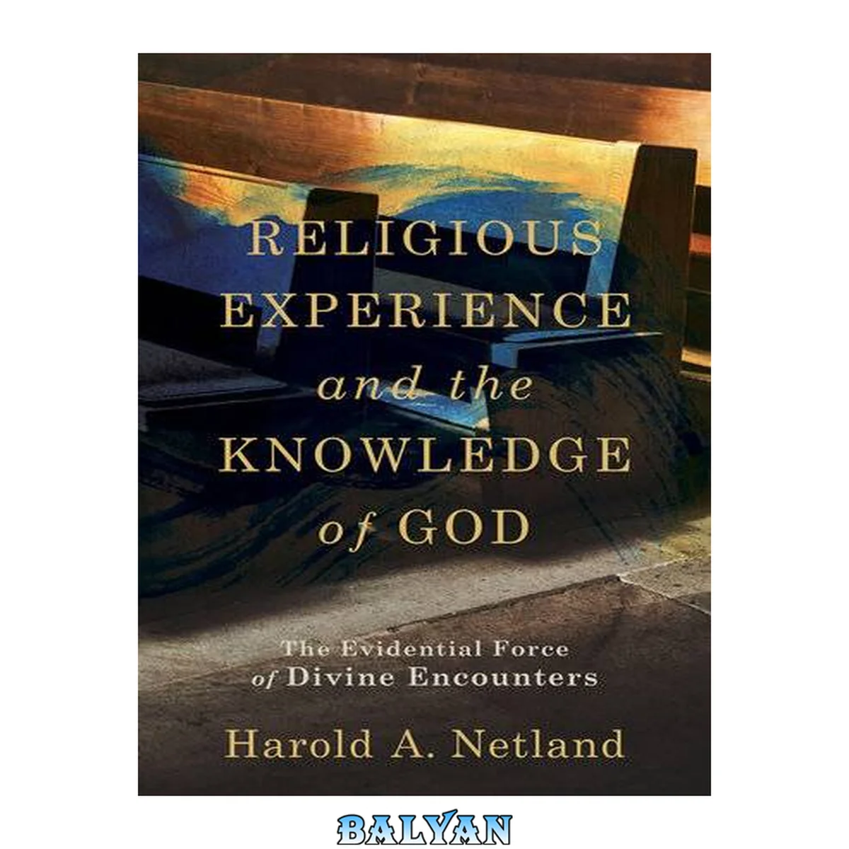 جلد کتاب Religious Experience and the Knowledge of God: The Evidential Force of Divine Encounters