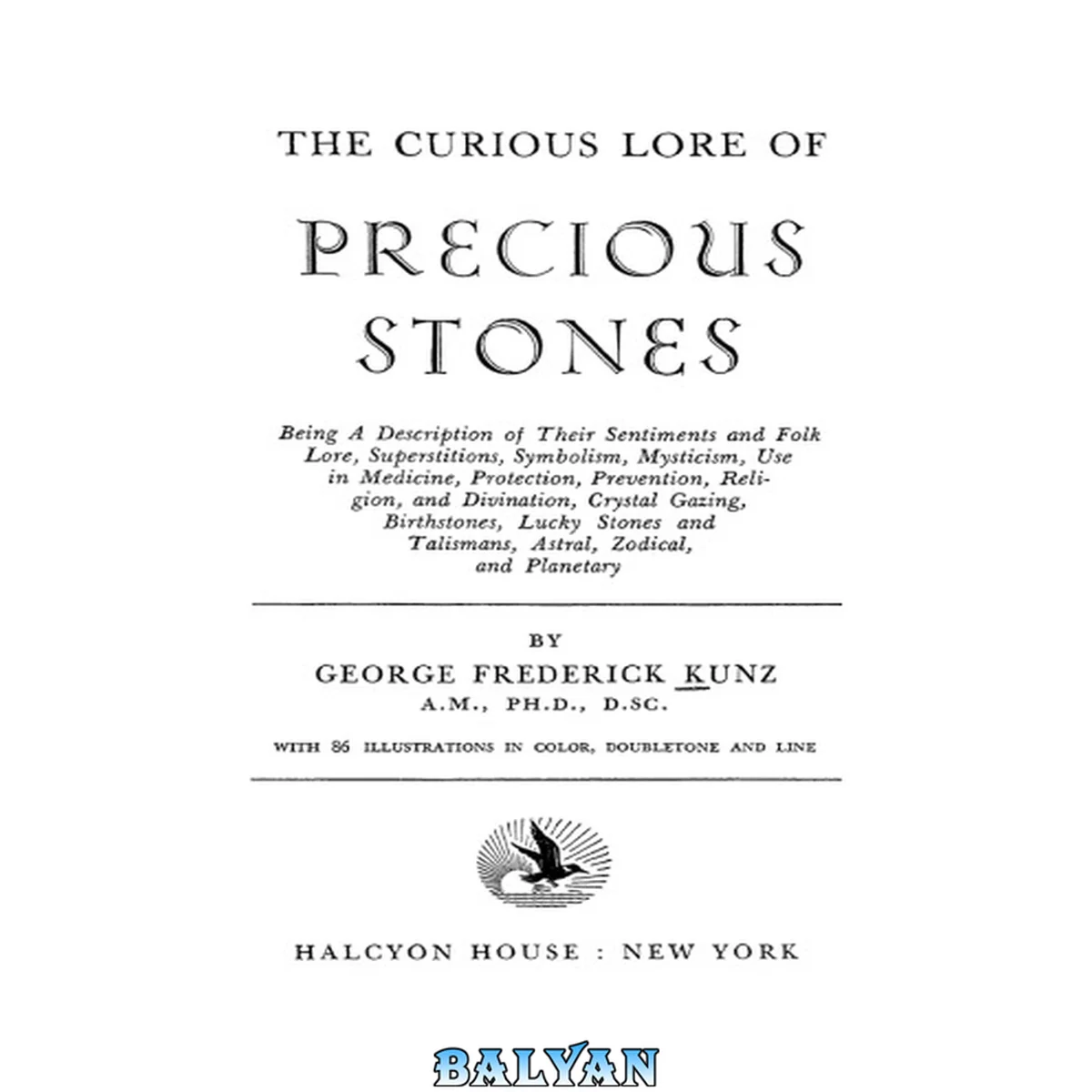 جلد کتاب The Curious Lore Of Precious Stones; Being a Description of their Sentiments and Folk Lore, Superstitions, Symbolism, Mysticism, Use In Medicine, Protection, Prevention, Religion, and Divination [...] Talismans, Astral, Zodical, and Planetary