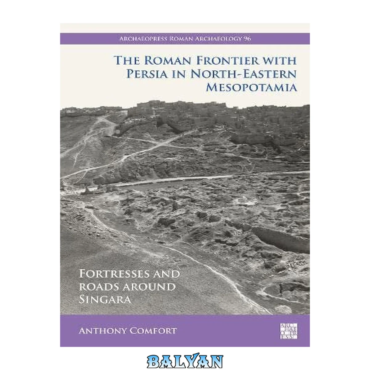 جلد کتاب The Roman Frontier with Persia in North-Eastern Mesopotamia : Fortresses and Roads Around Singara