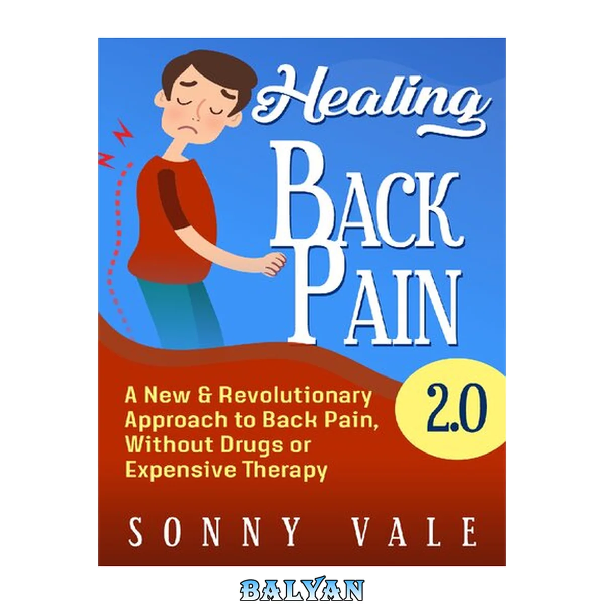 جلد کتاب Healing Back Pain 2.0 ( Fix Back Pain in Lower Right): A New &amp; Revolutionary Approach to Back Pain, Without Drugs or Expensive Therapy (Sonny Vale Book 4)