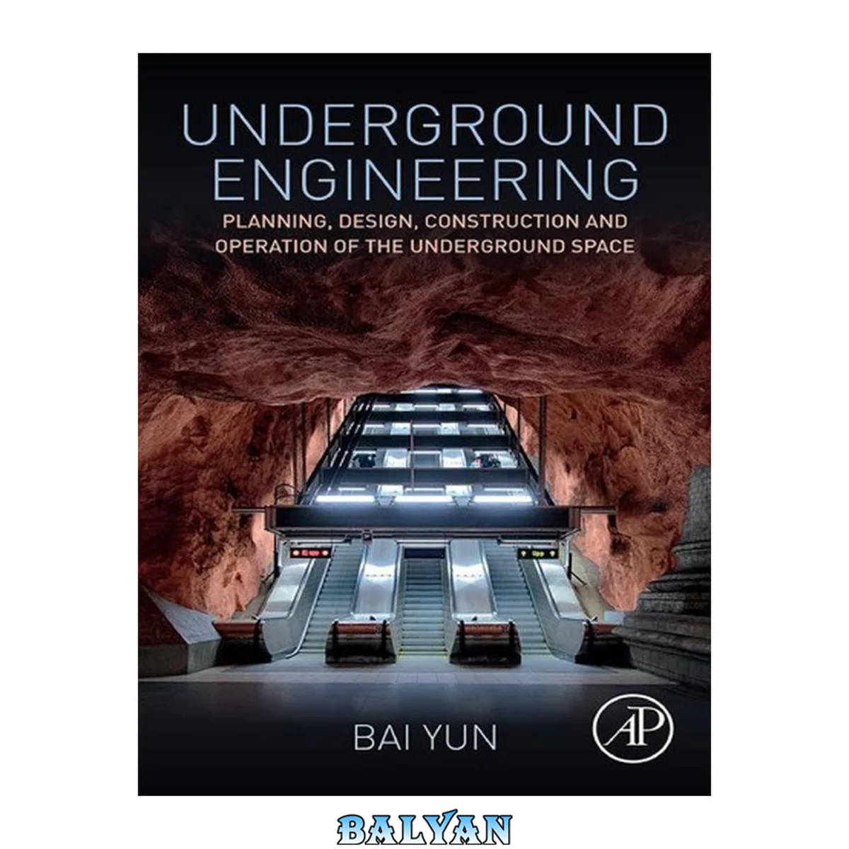 جلد کتاب Underground engineering : planning, design, construction and operation of the underground space