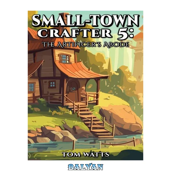 Small-Town Crafter 5: The Artificer's Abode (Small Town Crafter)