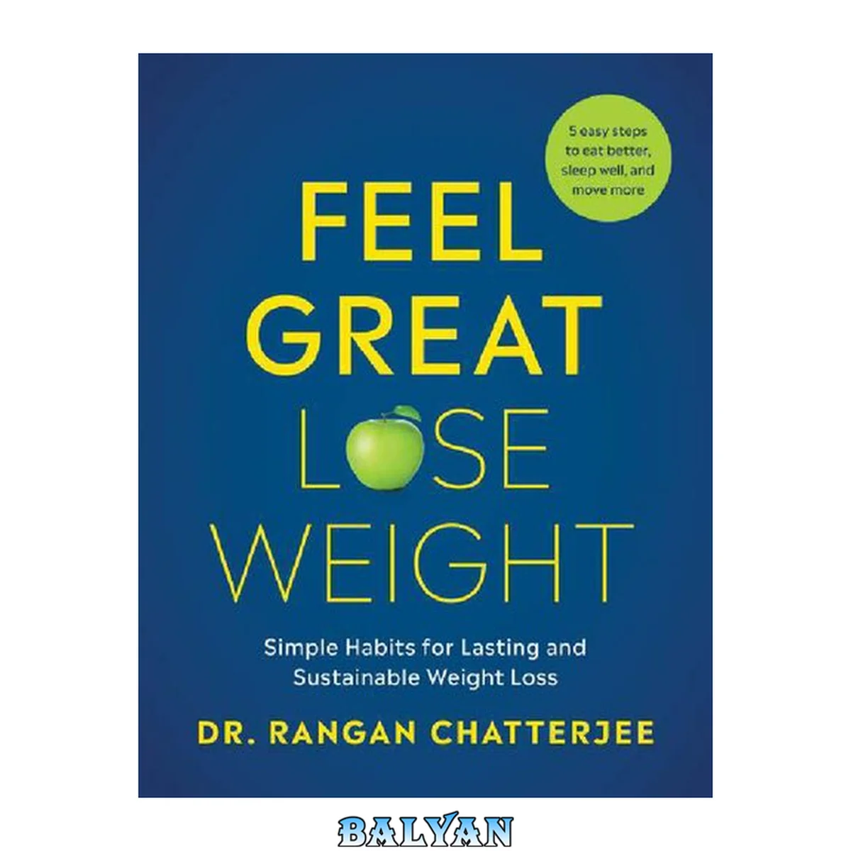 جلد کتاب Feel Great, Lose Weight Simple Habits for Lasting and Sustainable Weight Loss (Rangan Chatterjee)