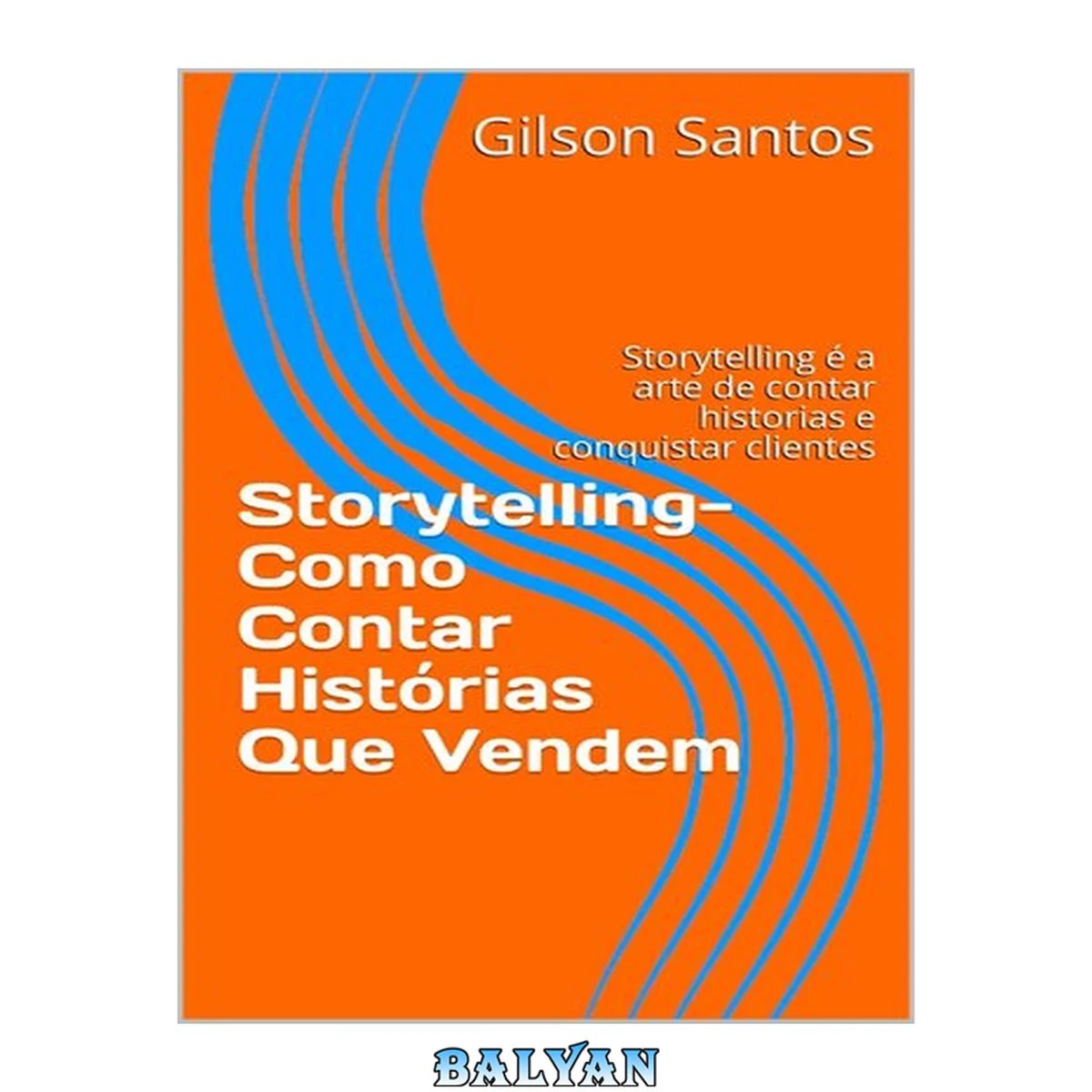 جلد کتاب Storytelling - Como Contar Histórias Que Vendem: Storytelling é a arte de contar historias e conquistar clientes