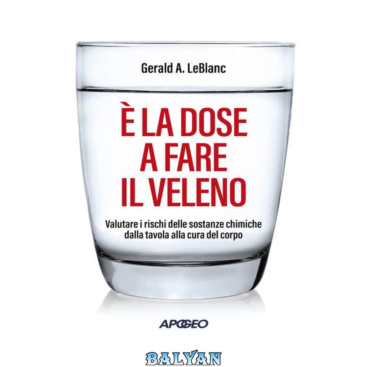 جلد کتاب È la dose a fare il veleno. Valutare i rischi delle sostanze chimiche dalla tavola alla cura del corpo