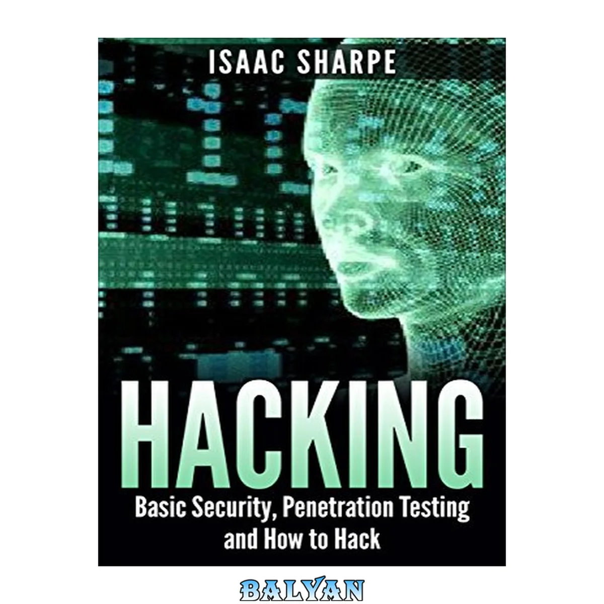 جلد کتاب Hacking: Basic Security, Penetration Testing and How to Hack