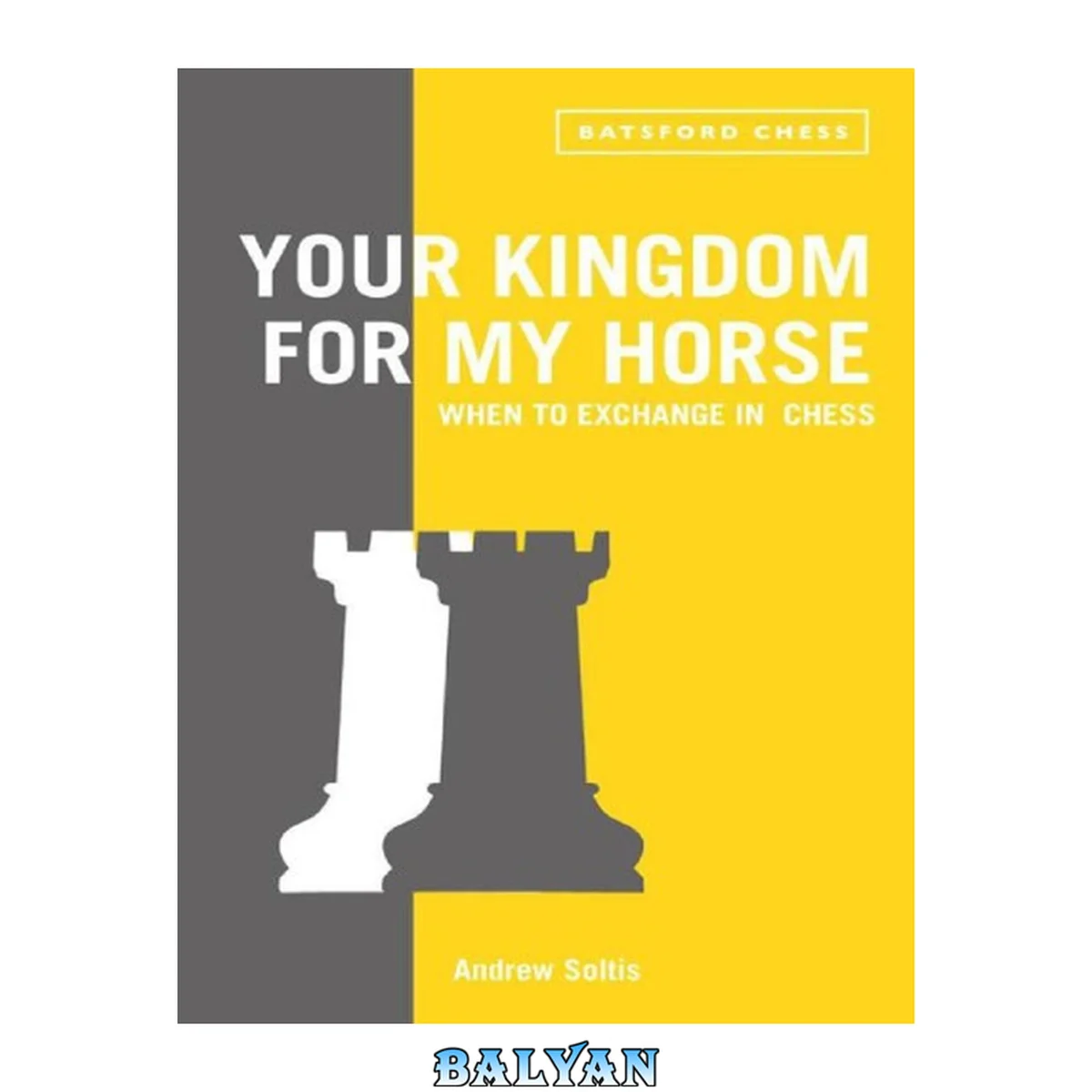 جلد کتاب Your Kingdom for My Horse: When to Exchange in Chess : Tips to Improve Your Chess Strategy
