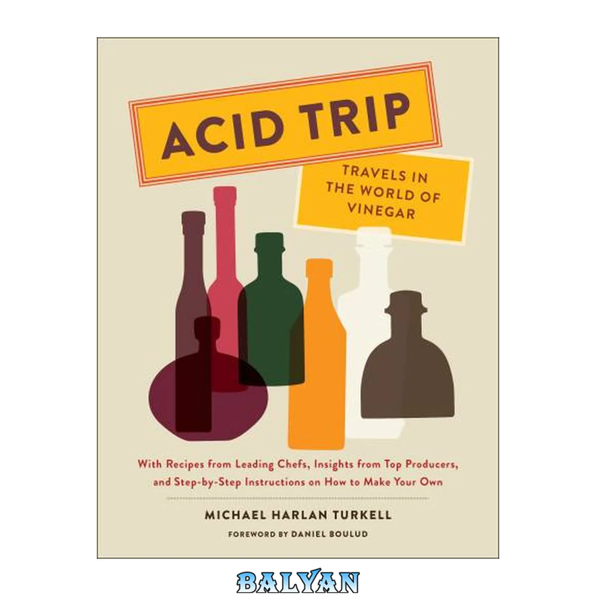 جلد کتاب Acid trip : travels in the world of vinegar : with recipes from leading chefs, insights from top producers, and step-by-step instructions on how to make your own