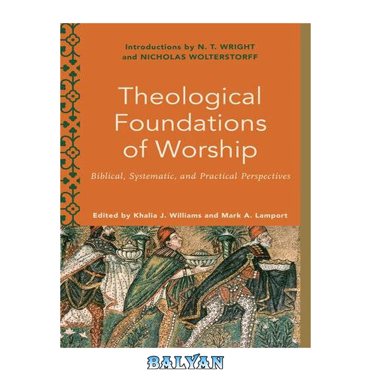 جلد کتاب Theological Foundations of Worship (Worship Foundations) Biblical, Systematic, and Practical Perspectives