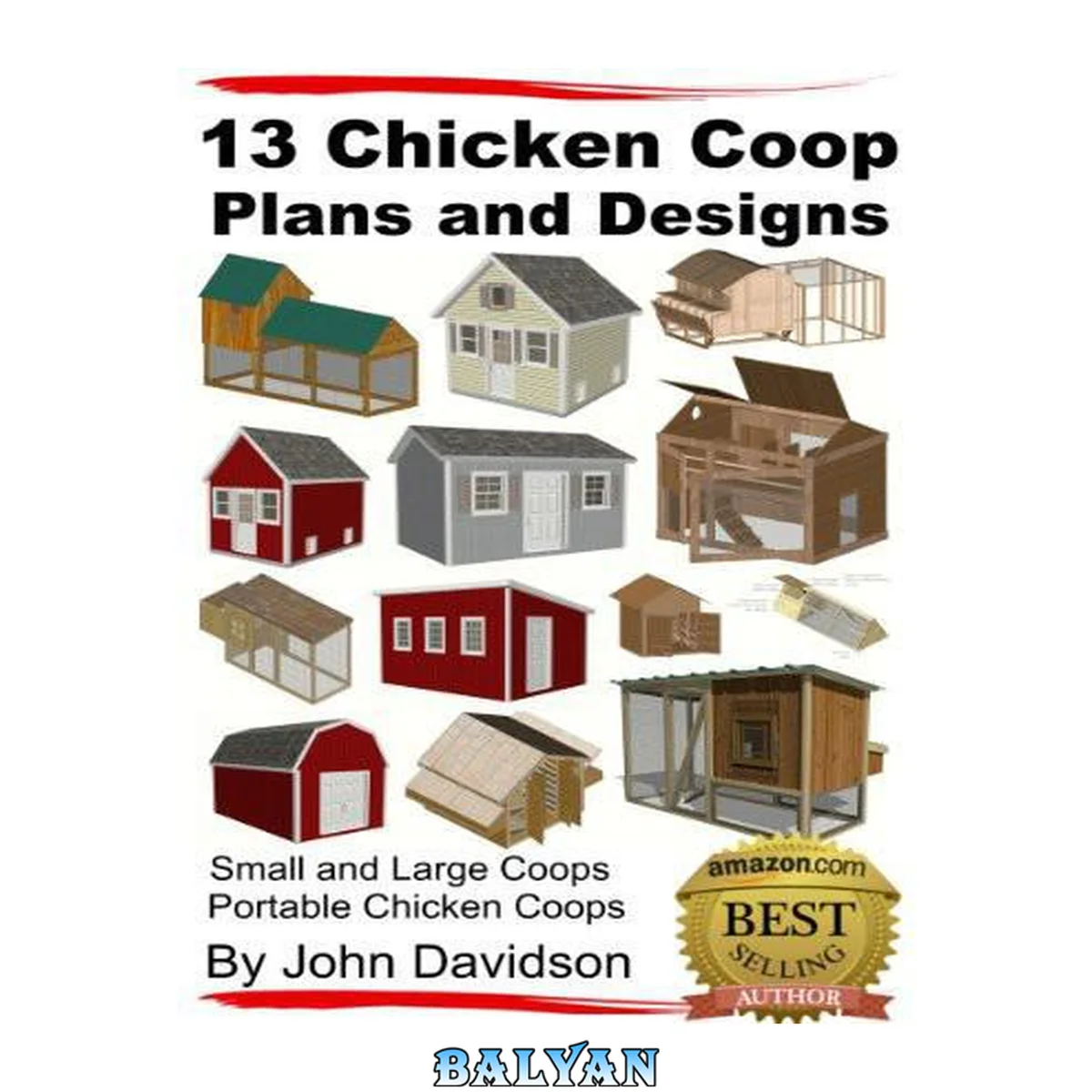 جلد کتاب 13 Chicken Coop Plans and Designs: Small and Large Coops: Portable Chicken Coops