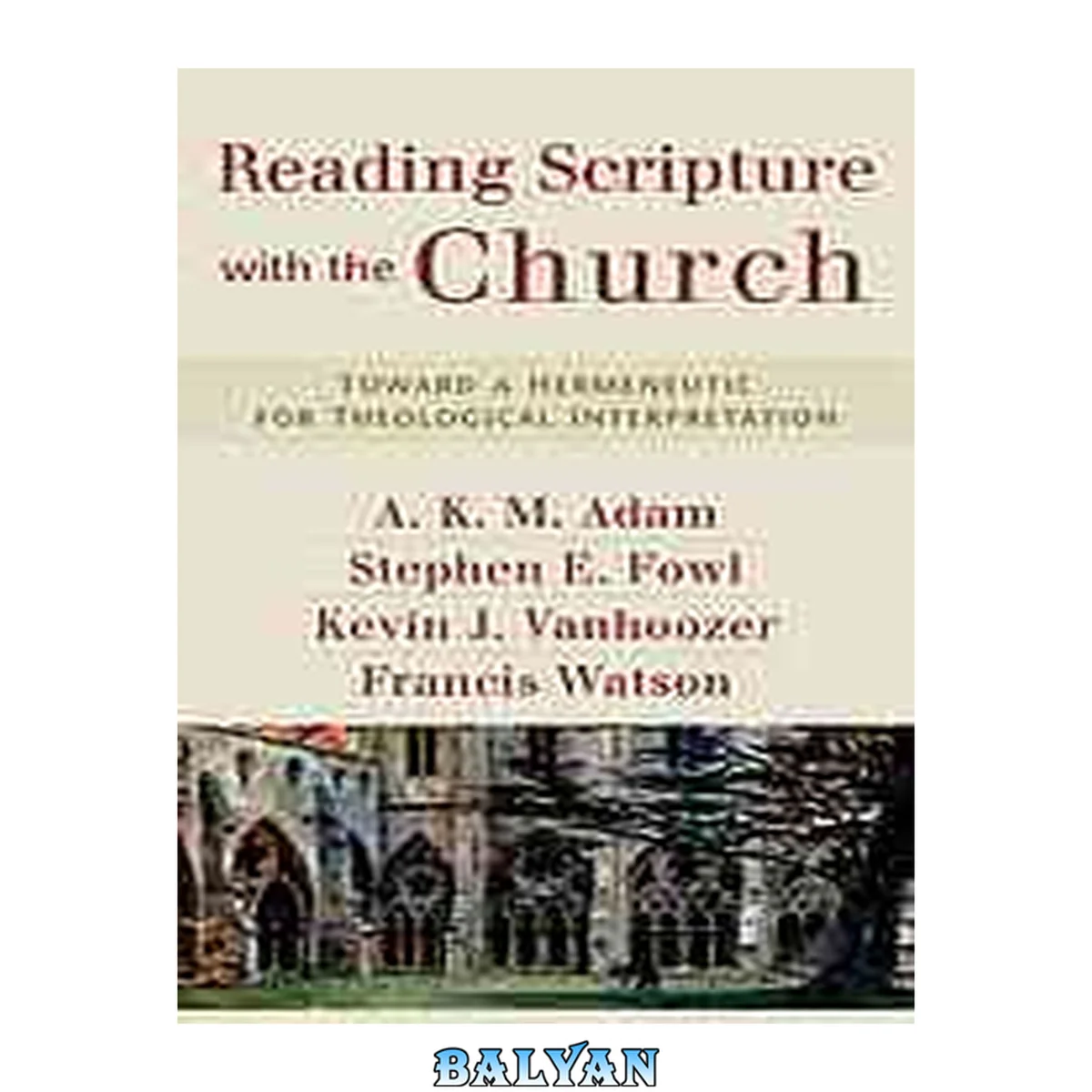 جلد کتاب Reading Scripture with the church : toward a hermeneutic for theological interpretation