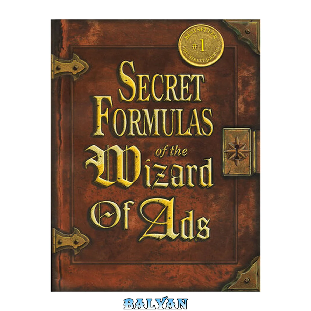 جلد کتاب Secret Formulas of the Wizard of Ads: Turning Paupers into Princes and Lead into Gold (The Wizard of Ads Series, Volume 2)