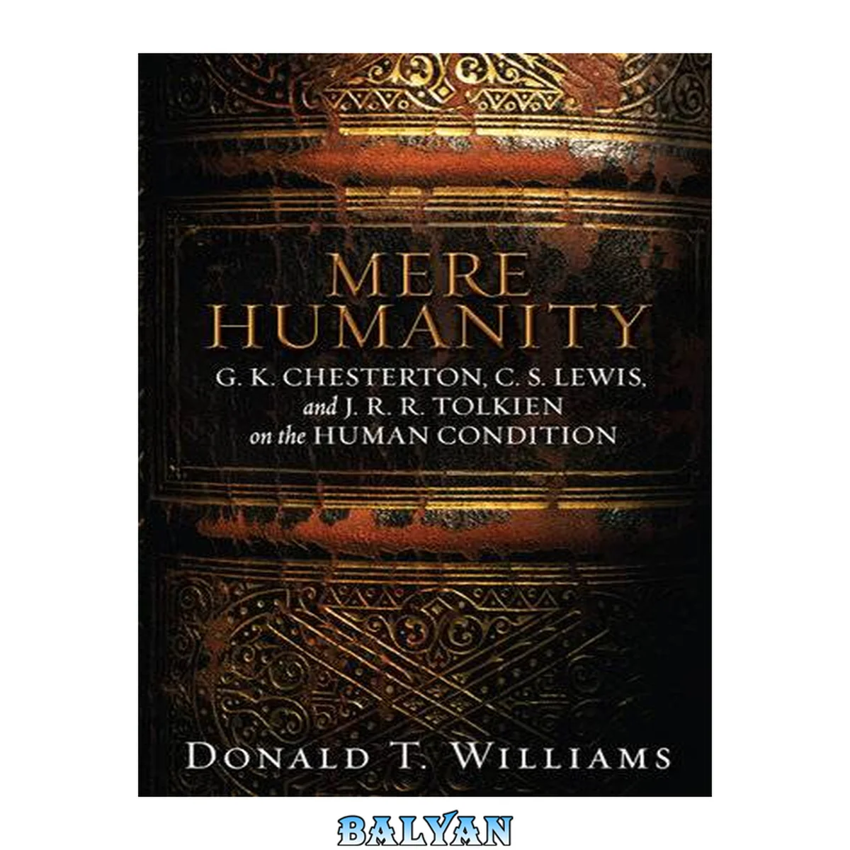 جلد کتاب Mere Humanity: G. K. Chesterton, C. S. Lewis, and J. R. R. Tolkien on the Human Condition