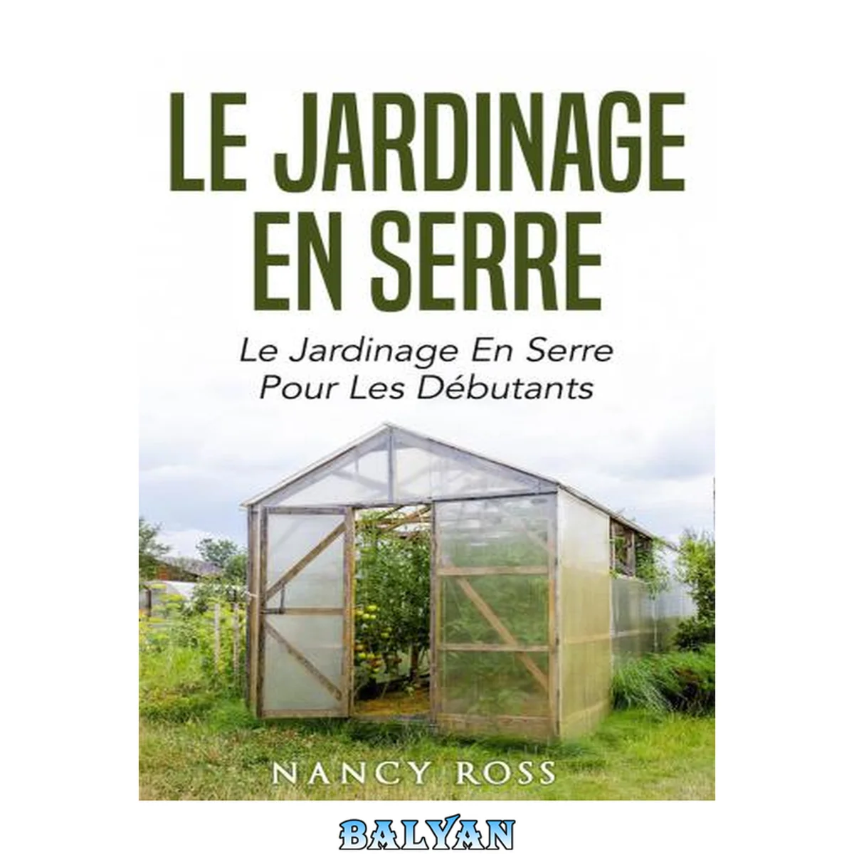 جلد کتاب Le jardinage en serre: le jardinage en serre pour les débutants