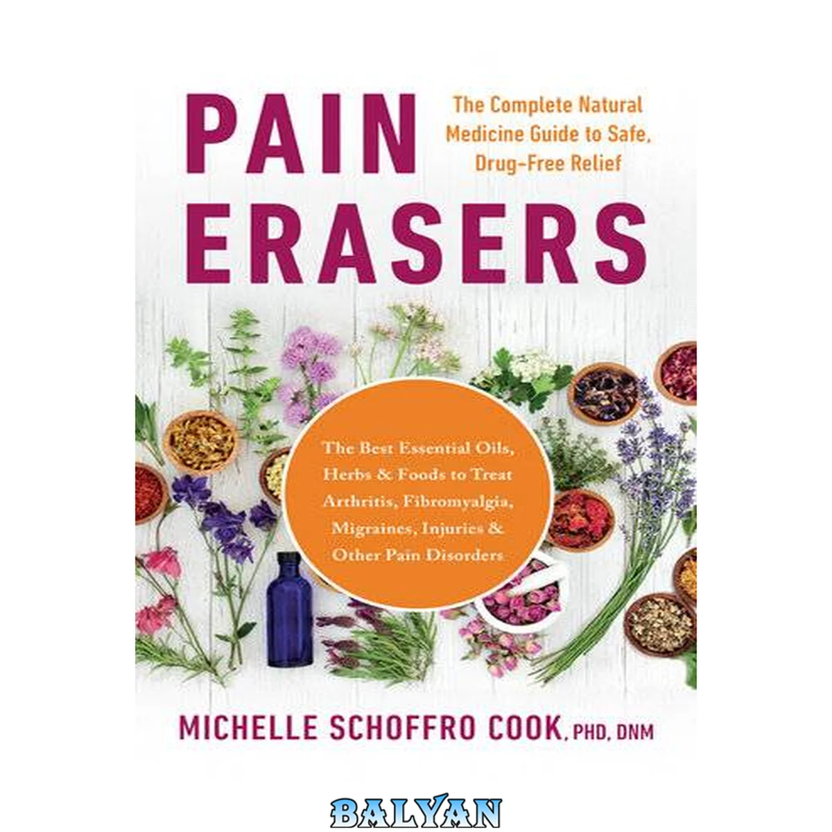 جلد کتاب Pain Erasers : The Complete Natural Medicine Guide to Safe, Drug-Free Relief