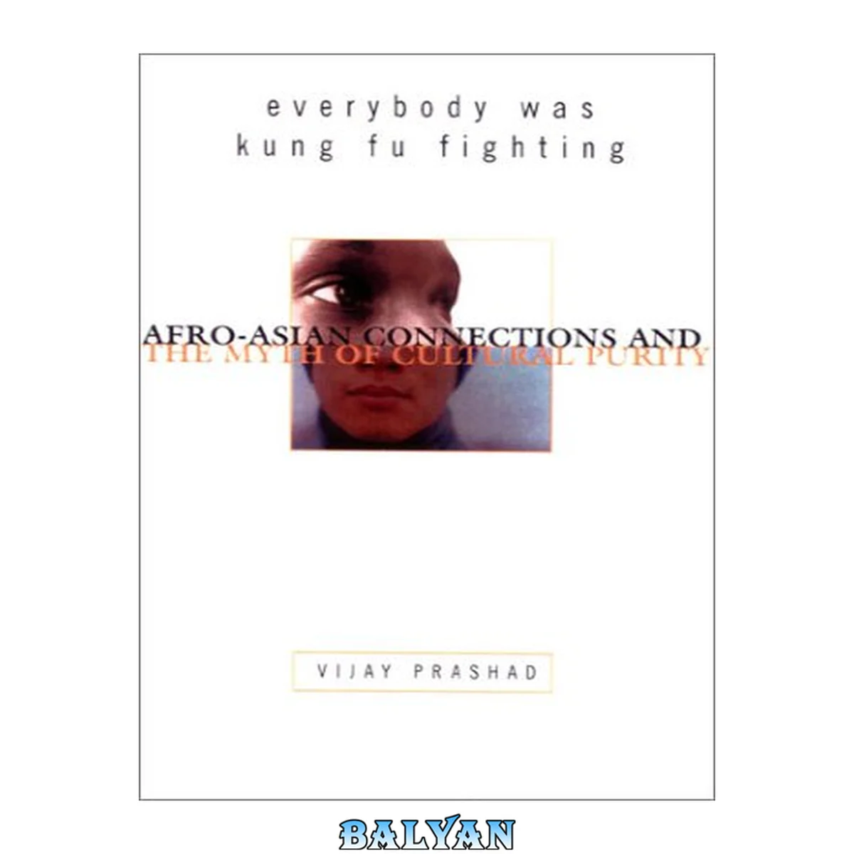 جلد کتاب Everybody Was Kung Fu Fighting : Afro-Asian Connections and the Myth of Cultural Purity
