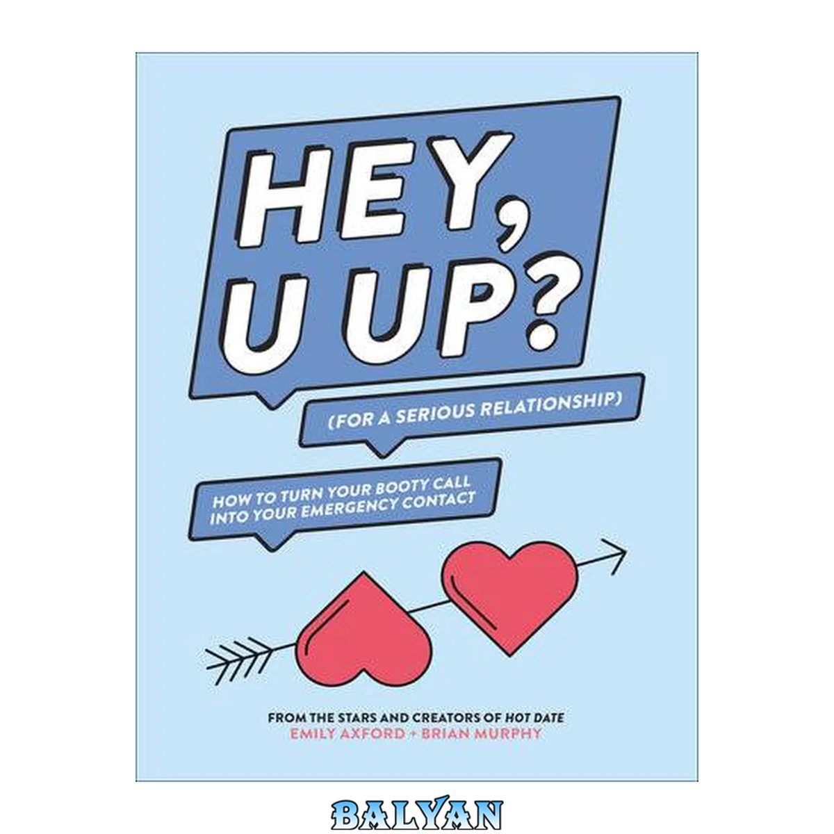 جلد کتاب HEY, U UP? (For a Serious Relationship) : How to Turn Your Booty Call Into Your Emergency Contact