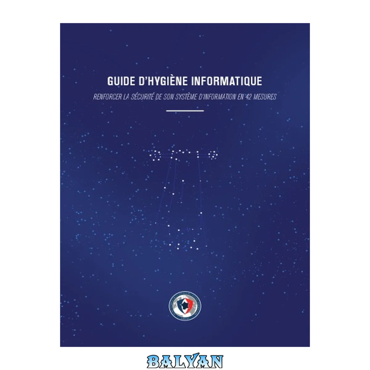 جلد کتاب Guide d’hygiène informatique: Renforcer la sécurité de son système d’information en 42 mesures