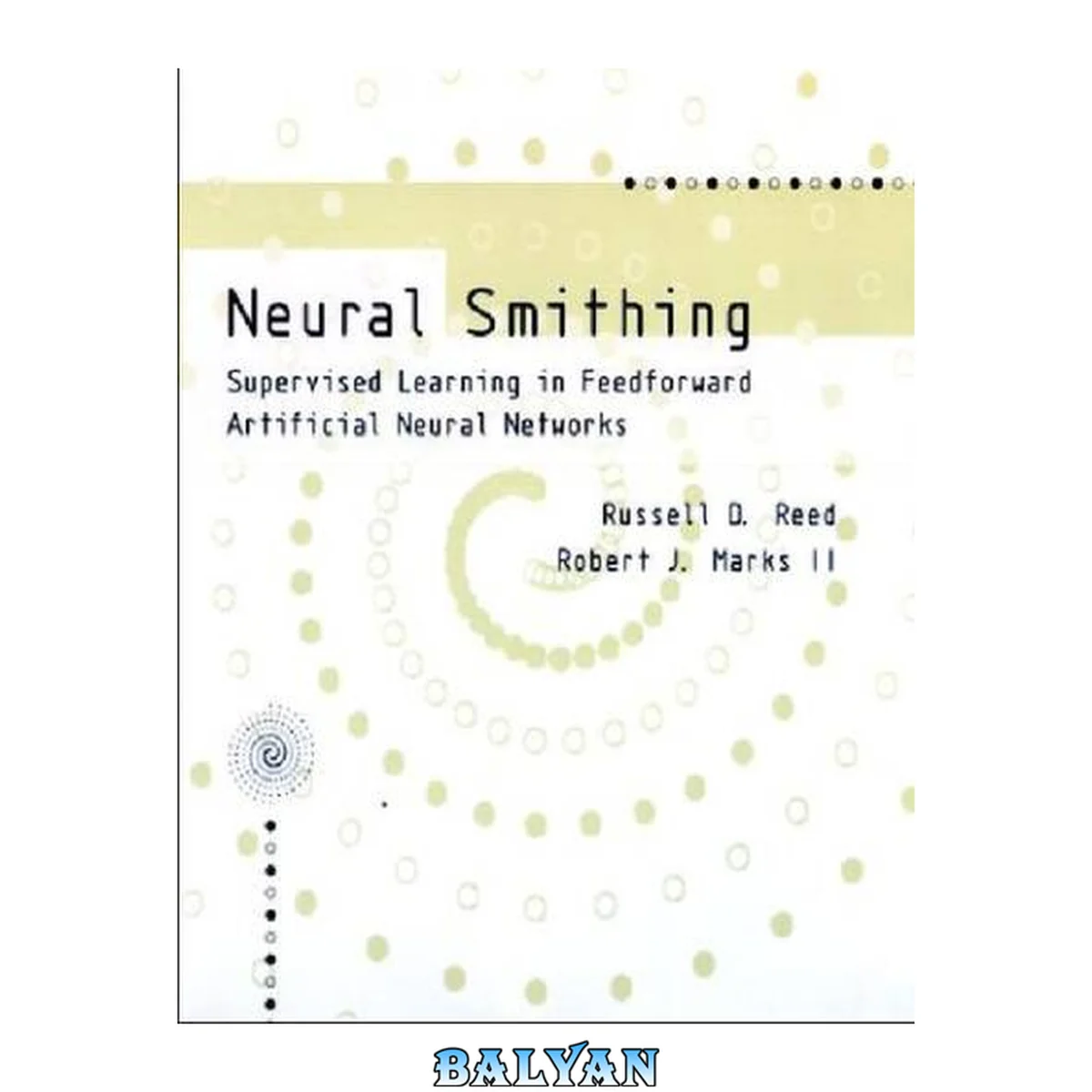 جلد کتاب Neural Smithing : Supervised Learning in Feedforward Artificial Neural Networks