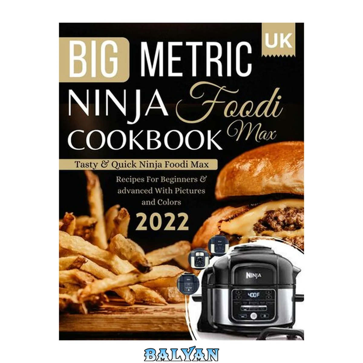 جلد کتاب Big Metric Ninja Foodi Max Cookbook UK: Tasty &amp; Quick Ninja Foodi Max Recipes For Beginners &amp; advanced With Pictures and Colors