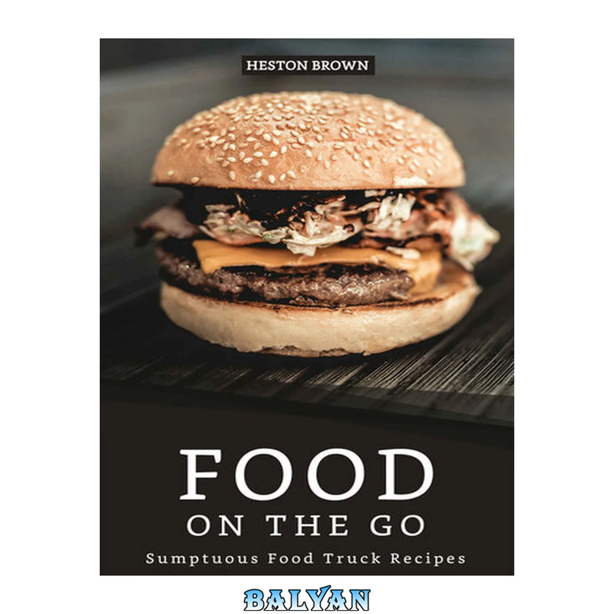 جلد کتاب Food on the go: Sumptuous Food Truck Recipes