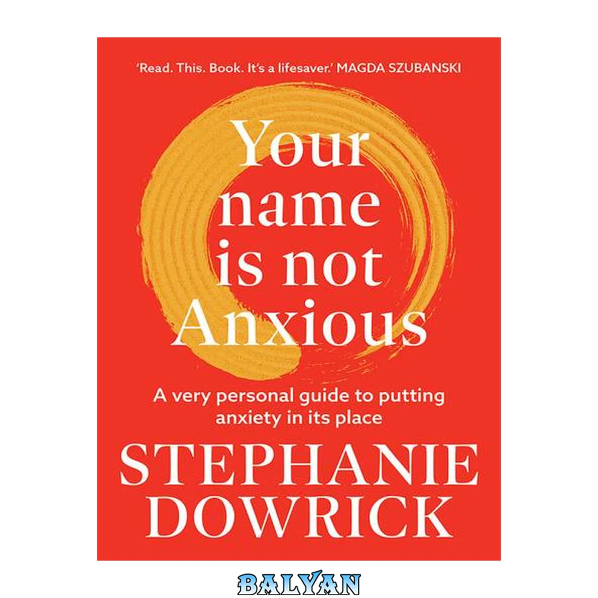 جلد کتاب Your Name is Not Anxious: A very personal guide to putting anxiety in its place
