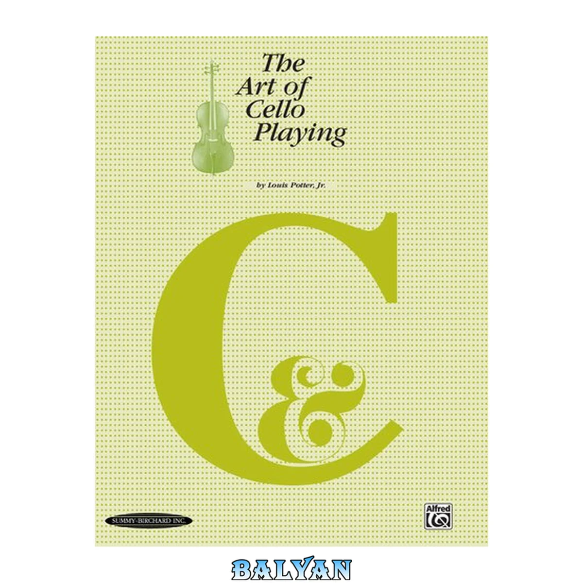 جلد کتاب ǂThe ǂart of cello playing ǂa ǂcomplete textbook-method for private or class instruction