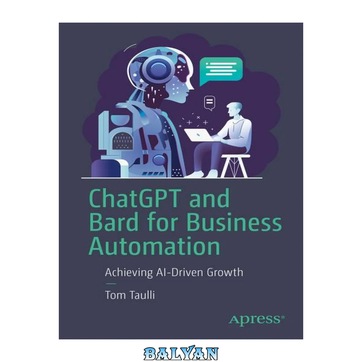جلد کتاب ChatGPT and Bard for Business Automation: Achieving AI-Driven Growth
