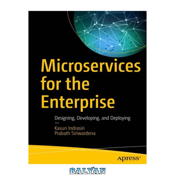 Microservices for the Enterprise : Designing, Developing, and Deploying