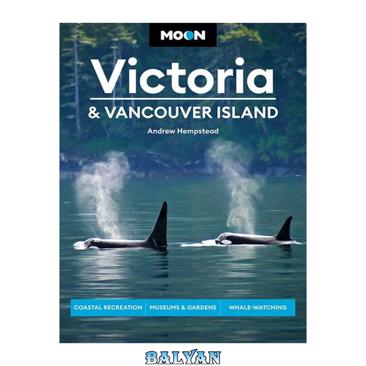 جلد کتاب Moon Victoria &amp; Vancouver Island: Coastal Recreation, Museums &amp; Gardens, Whale-Watching (Travel Guide)