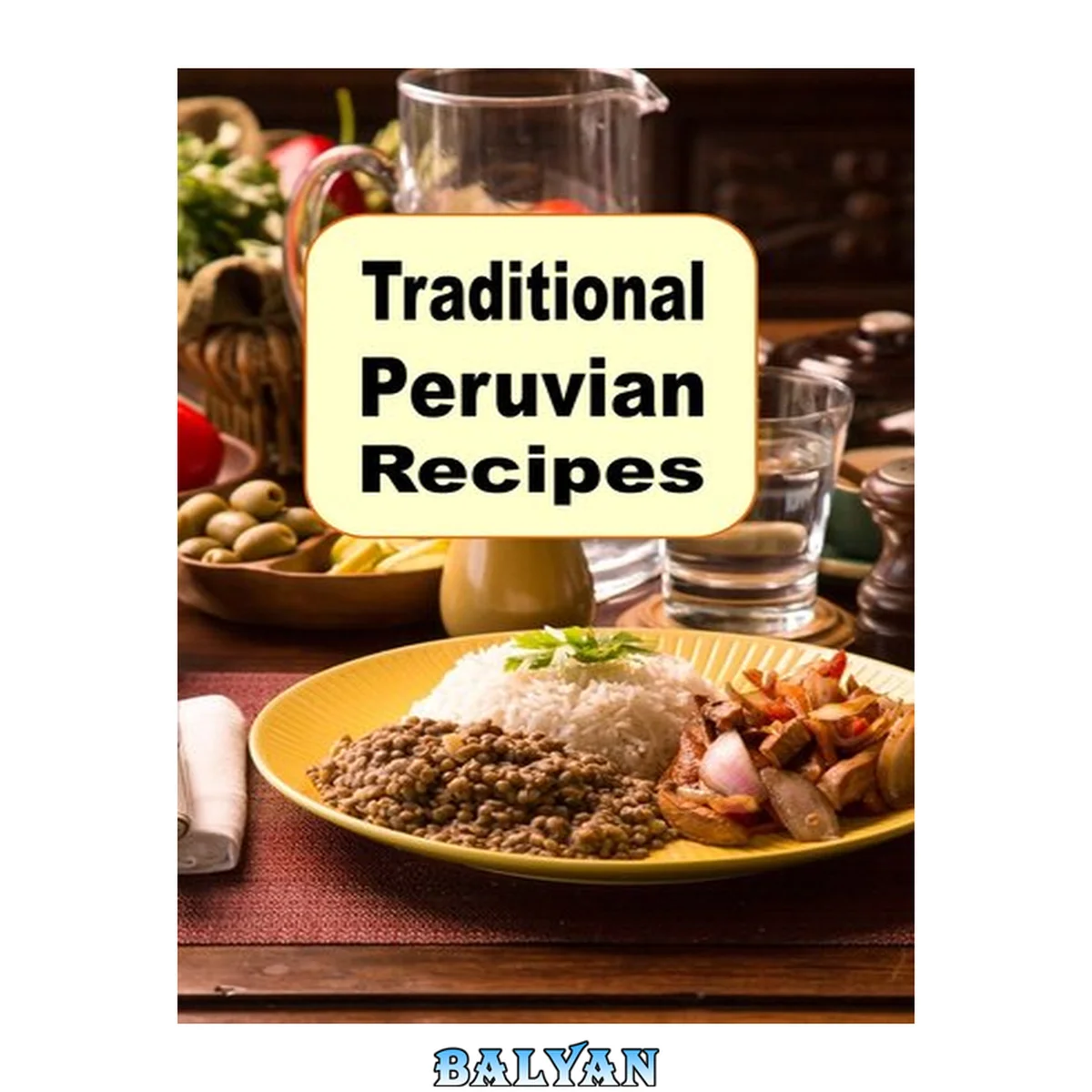 جلد کتاب Traditional Peruvian Recipes: A Cookbook of Authentic Dishes from Peru