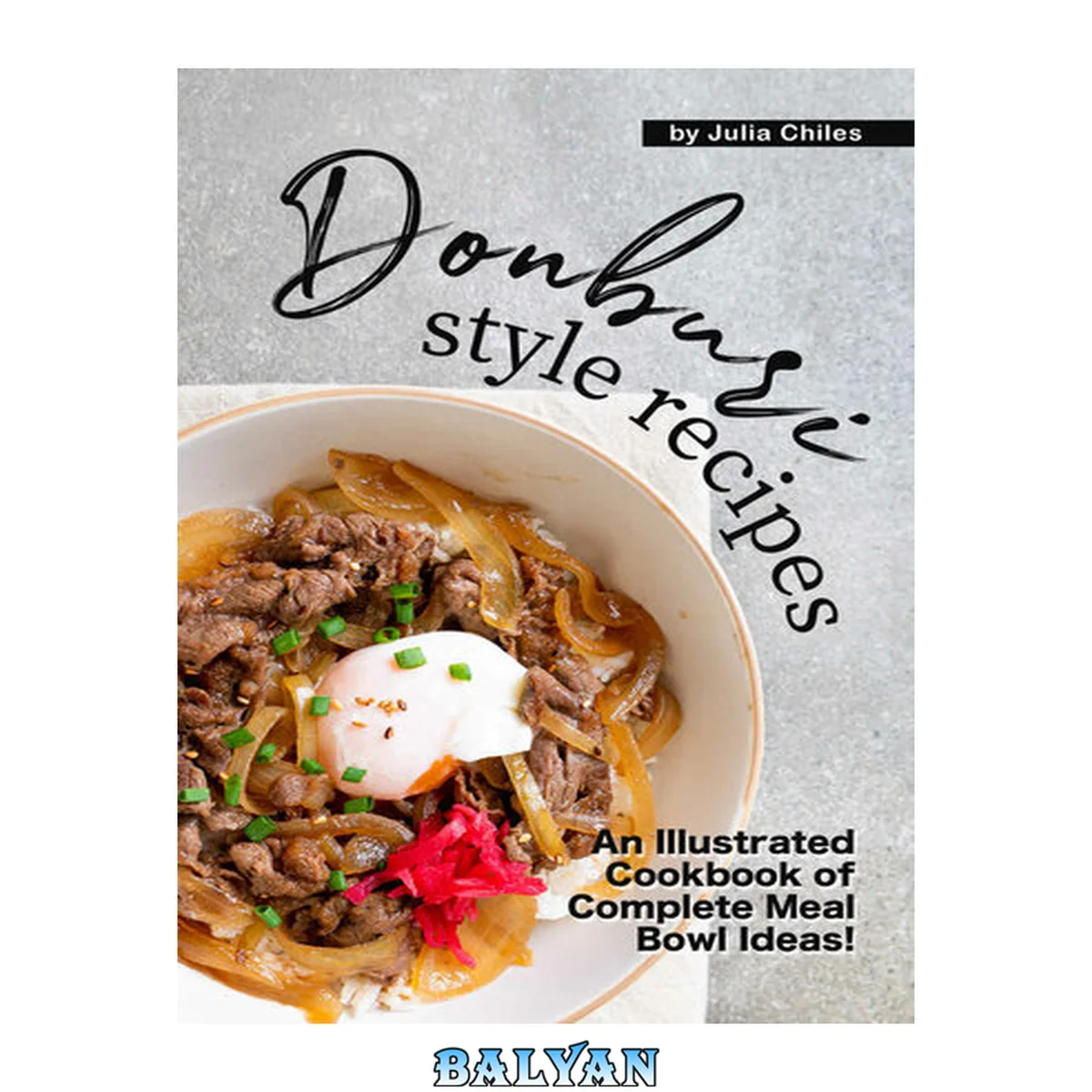 جلد کتاب Donburi Style Recipes: An Illustrated Cookbook of Complete Meal Bowl Ideas!