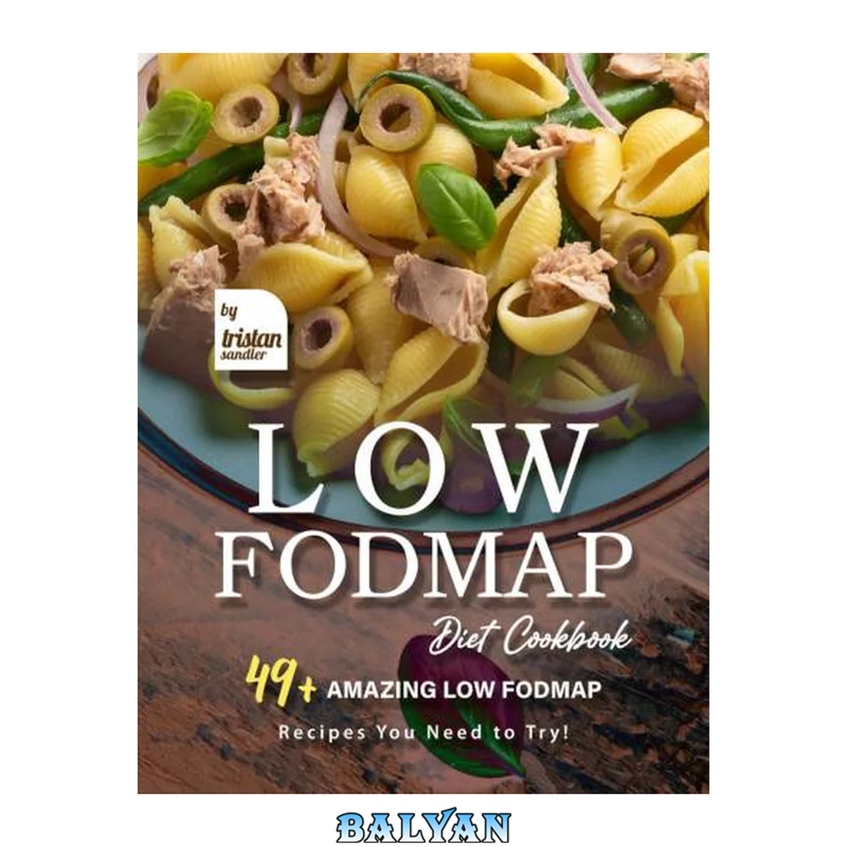 جلد کتاب Low Fodmap Diet Cookbook: 49+ Amazing Low Fodmap Recipes You Need to Try!