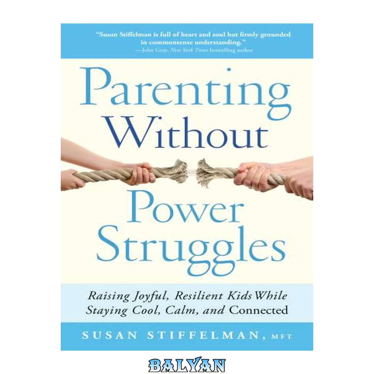 جلد کتاب Parenting Without Power Struggles : Raising Joyful, Resilient Kids While Staying Cool, Calm, and Connected