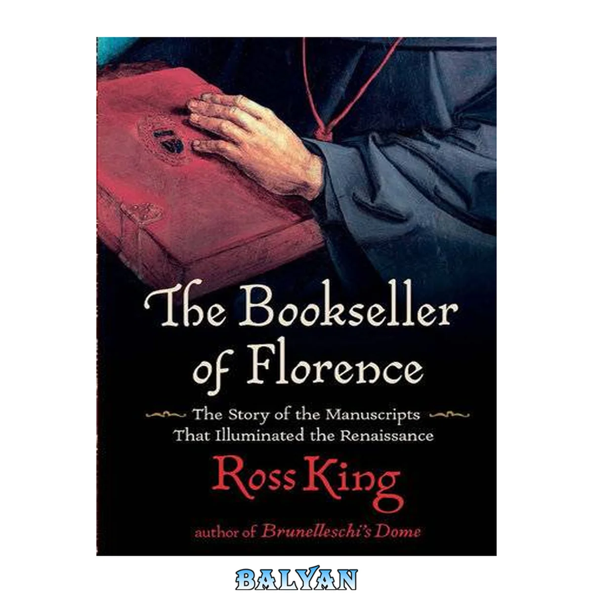 جلد کتاب The bookseller of Florence : the story of the manuscripts that illuminated the Renaissance