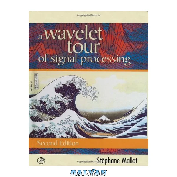 A Wavelet Tour of Signal Processing: The Sparse Way (Wavelet Analysis & Its Applications)