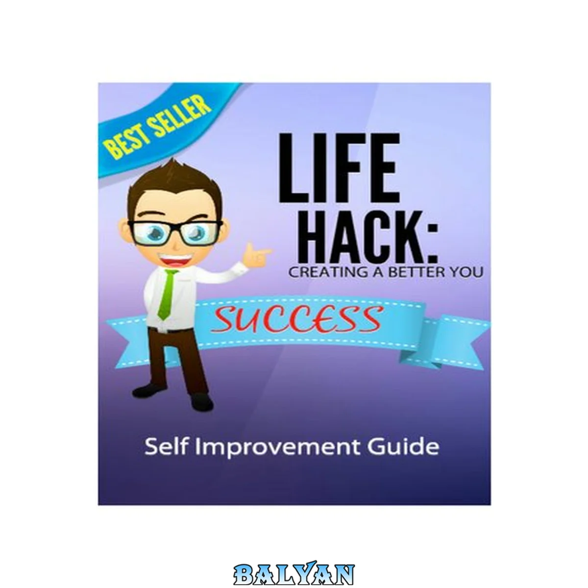 جلد کتاب Life Hack : Creating a better you: self improvement guide