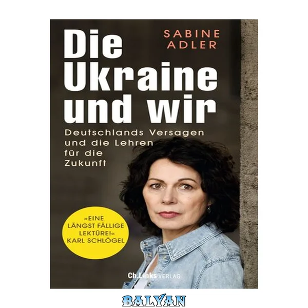 Die Ukraine und wir - Deutschlands Versagen und die Lehren für die Zukunft